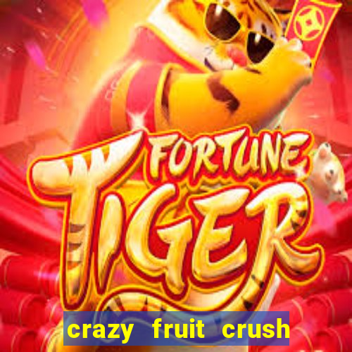 crazy fruit crush ganhar dinheiro